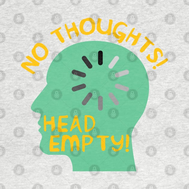 No Thoughts Head Empty - Meme, Funny by SpaceDogLaika